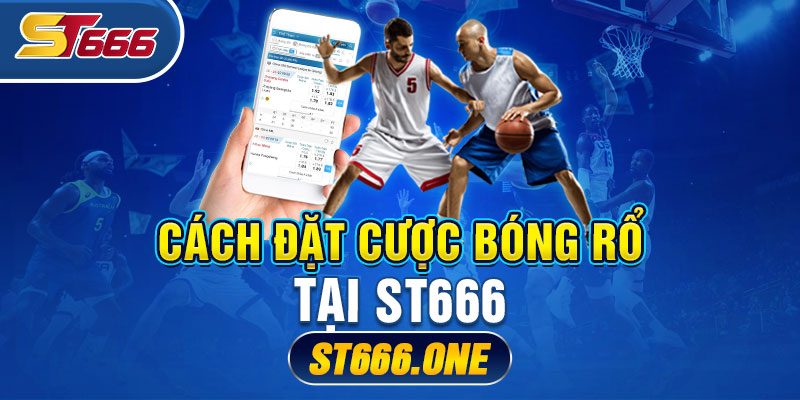 Cách đặt Cược Bóng Rổ Tại St666