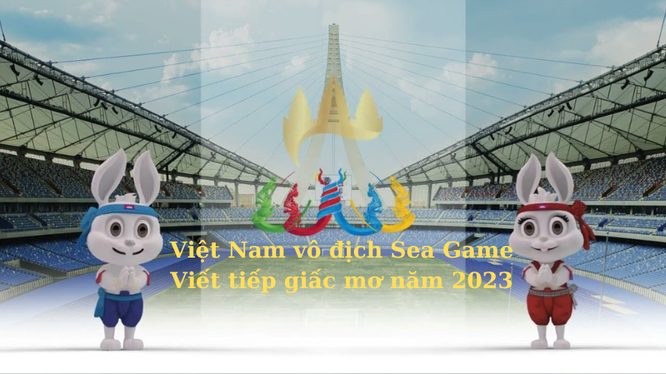 Việt Nam vô địch Sea Game-Viết tiếp giấc mơ năm 2023