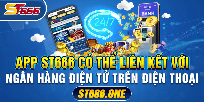 App ST666 có thể liên kết với ngân hàng điện tử trên điện thoại