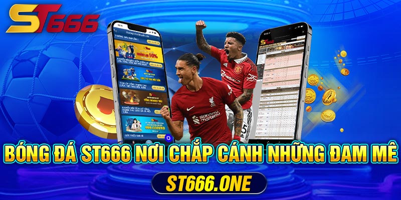 Bóng Đá ST666 nơi chắp cánh những đam mê