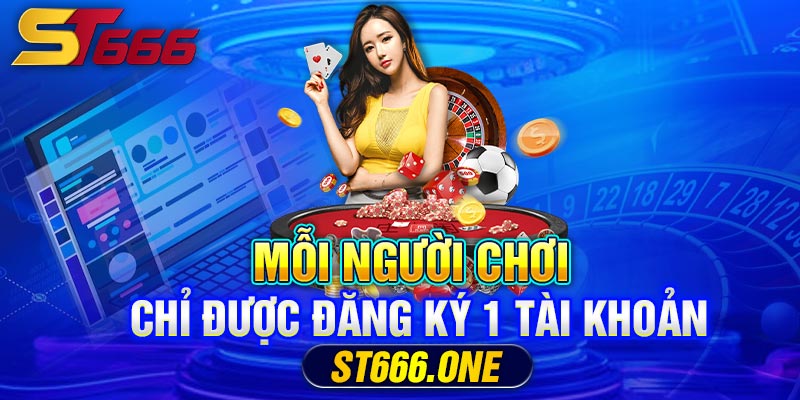 Mỗi người chơi chỉ được đăng ký 1 tài khoản