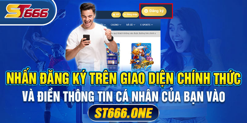 Nhấn đăng ký trên giao diện chính thức và điền thông tin cá nhân của bạn vào