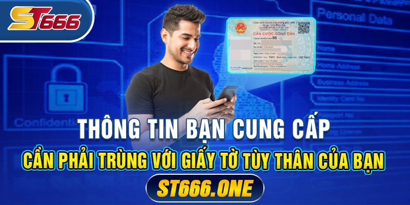 Thông tin bạn cung cấp cần phải trùng với giấy tờ tùy thân của bạn