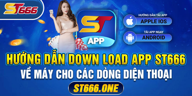 Hướng dẫn Tải App ST666 về máy cho các dòng diện thoại