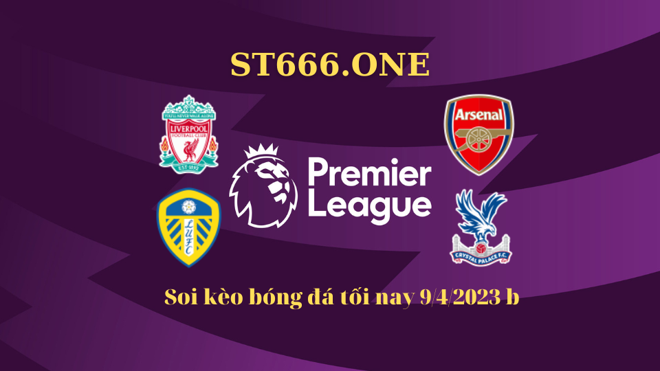 Soi kèo bóng đá tối nay 9/4/2023: Siêu kinh điển Liverpool vs Arsenal