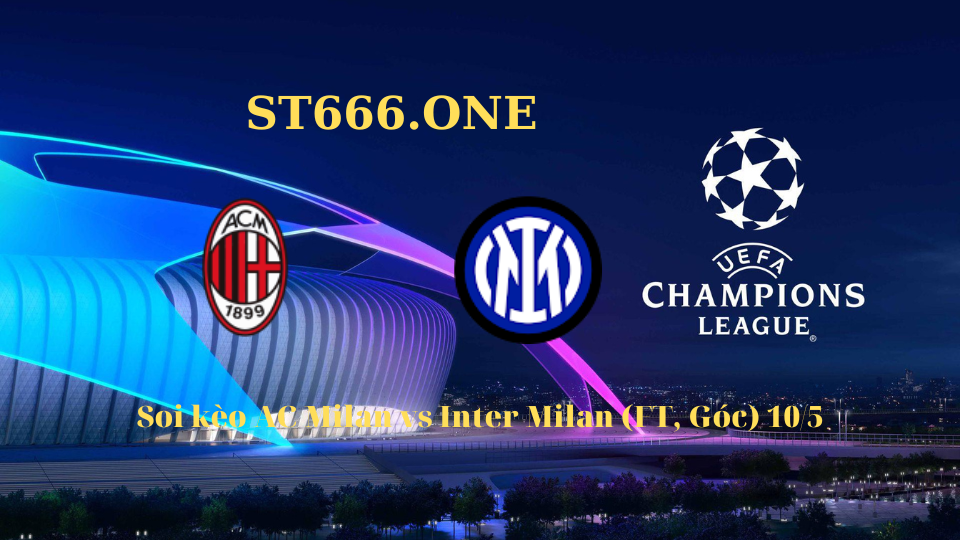 Soi kèo AC Milan vs Inter Milan (FT, Góc)-Bán kết C1 Châu Âu 10/5