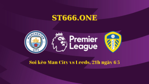 Soi kèo Man City vs Leeds, 21h ngày 6/5/2023