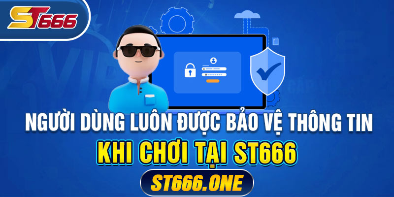 Người dùng luôn được bảo vệ thông tin khi chơi tại ST666