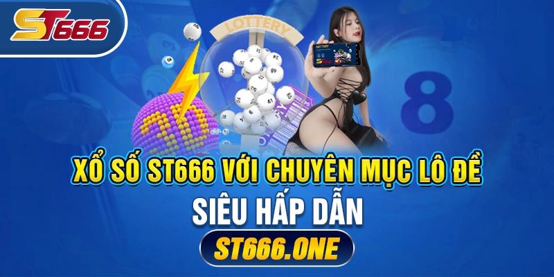 Xổ Số ST666 với chuyên mục lô đề siêu hấp dẫn