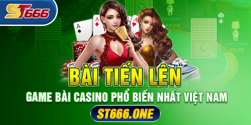 Bài Tiến Lên - Game Bài Casino Phổ Biến Nhất Việt Nam