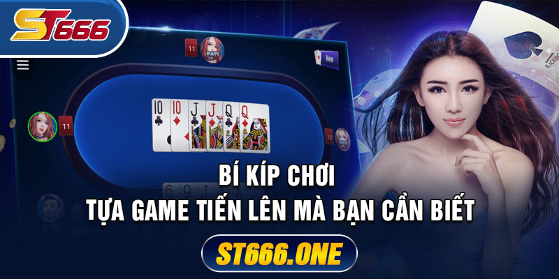 Bí kíp chơi tựa game tiến lên mà bạn cần biết