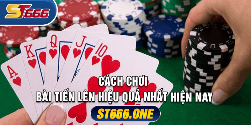 Cách chơi Bài Tiến Lên hiệu quả nhất hiện nay