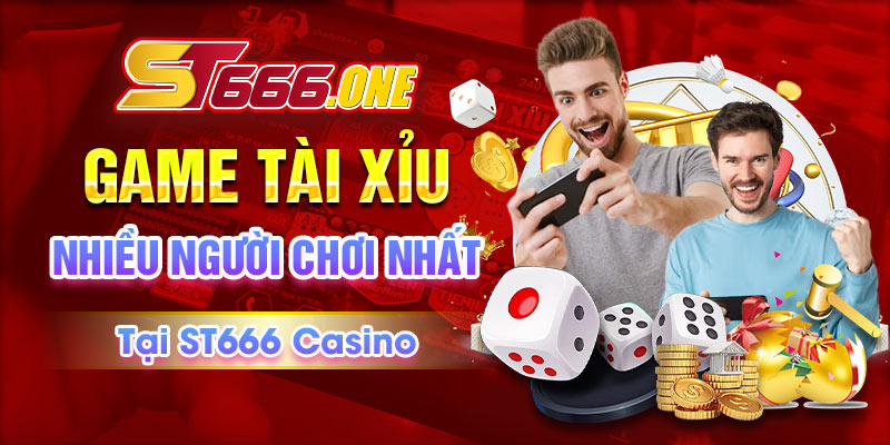 Game Tài Xỉu Nhiều Người Chơi Nhất Tại ST666 Casino